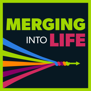 Merging Into Life Podcast cover